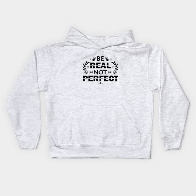 be real not perfect Kids Hoodie by autopic